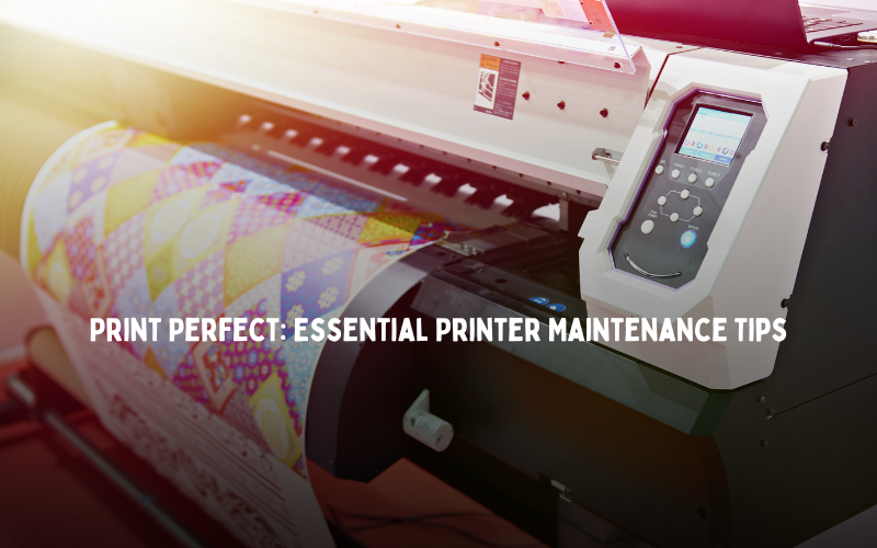 Print Perfect Essential Printer Maintenance Tips