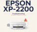 Epson XP-2200 Troubleshooting Common Problems and Fixes